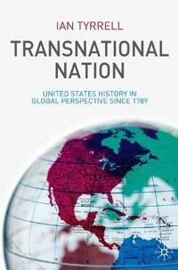 Transnational nation : United States history in global perspective since 1789; Ian R. Tyrrell; 2007