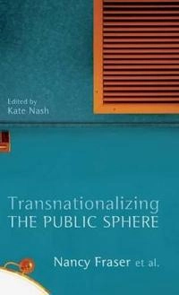 Transnationalizing the public sphere; Nancy. Fraser; 2014