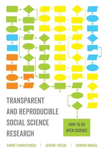 Transparent and reproducible social science research : how to do open science; Garret S. Christensen, Jeremy Freese, Edward Miguel; 2019