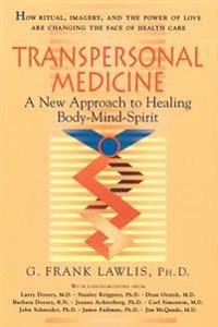 Transpersonal medicine : the new approach to healing body-mind-spirit; G. Frank Lawlis; 1996