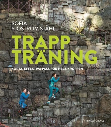 Trappträning  : korta, effektiva pass för hela kroppen; Sofia Sjöström; 2016