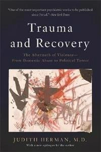 Trauma and recovery : the aftermath of violence, from domestic abuse to political terror; Judith Lewis Herman; 2015