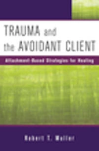 Trauma and the Avoidant Client; Robert T Muller, Robert T Muller; 2010