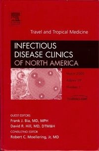 Travel and Tropical Medicine, An Issue of Infectious Disease Clinics; Frank J Bia; 2005