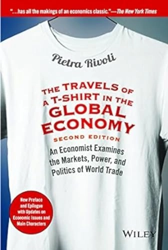 Travels of A T-Shirt in the Global Economy; Pietra Rivoli; 2015
