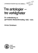 Tre antologier - tre verkligheter : en undersökning av gymnasiets litteraturförmedling 1945-1975; Annica Danielsson; 1988