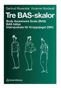 Tre BAS-skalor - Body Awareness Scale (BAS), BAS-hälsa, Intervjuskala för Kroppsjaget (ISK); Gertrud Roxendal, Vivianne Nordvall; 1997