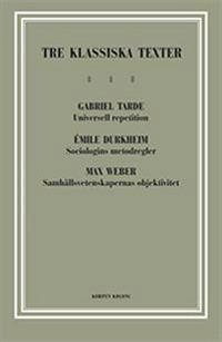 Tre klassiska texter : Tarde, Durkheim, Weber; Gabriel Tarde, Émile Durkheim, Max Weber; 2012