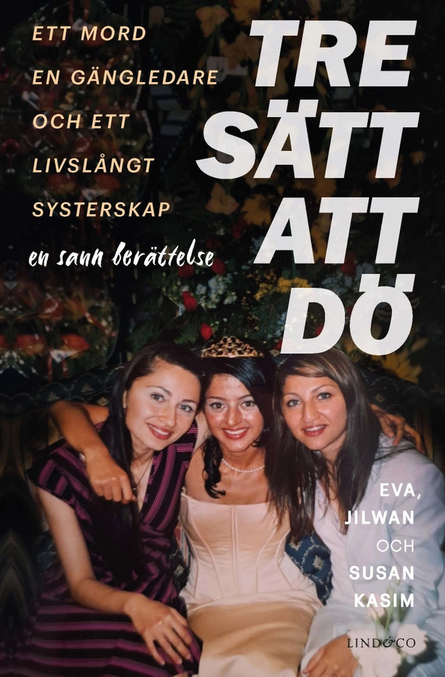 Tre sätt att dö : ett mord, en gängledare och ett livslångt systerskap; Eva Kasim, Jilwan Kasim, Susan Kasim, Leone Milton; 2026