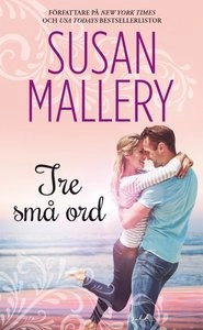 Tre små ord; Susan Mallery; 2016