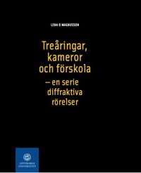 Treåringar, kameror och förskola : - en serie diffraktiva rörelser; Lena O. Magnusson; 2017
