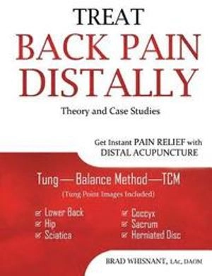 Treat Back Pain Distally: Get Instant Pain Relief with Distal Acupuncture; Brad Whisnant, Deborah Bleecker; 2015
