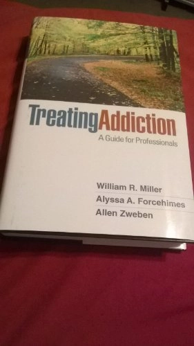 Treating addiction : a guide for professionals; William R. Miller; 2011