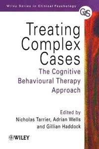 Treating Complex Cases: The Cognitive Behavioural Therapy Approach; Nicholas Tarrier; 1999