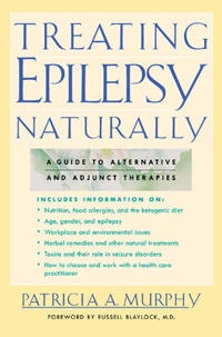 Treating epilepsy naturally : a guide to alternative and adjunct therapies; Patricia A. Murphy; 2002