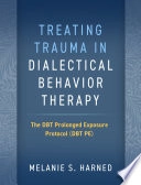 Treating trauma in dialectical behavior therapy : the DBT prolonged exposure protocol (DBT PE); Melanie S. Harned; 2022