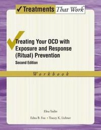 Treating your OCD with exposure and response (ritual) prevention therapy : workbook; Elna. Yadin; 2012