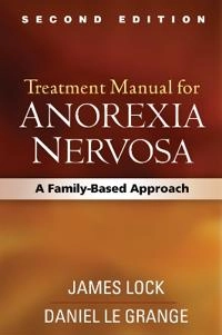 Treatment manual for anorexia nervosa : a family-based approach; James Lock; 2013