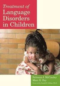Treatment of language disorders in children; Rebecca J McCauley, Marc E Fey; 2006