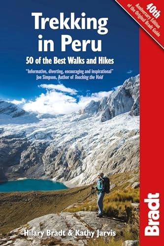 Trekking in Peru: 50 Best Walks and HikesBradt Travel GuidesBradt trekking guide; Hilary Bradt, Kathy Jarvis; 2014