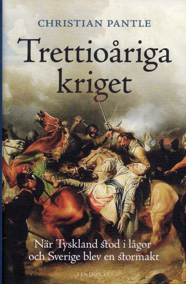 Trettioåriga kriget : när Tyskland stod i lågor och Sverige blev en stormakt; Christian Pantle; 2018