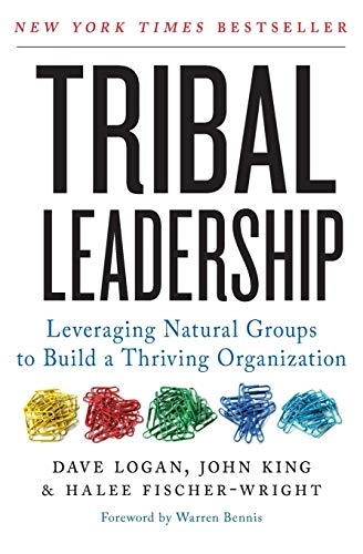 Tribal leadership : leveraging natural groups to build a thriving organization; David Logan; 2011