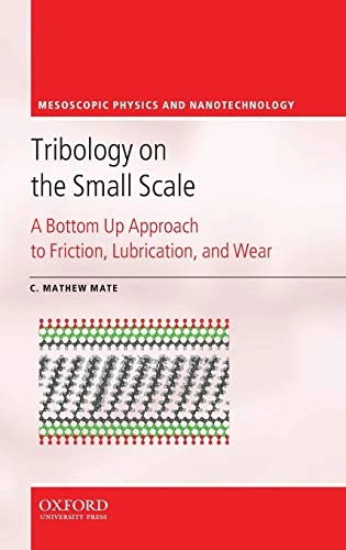 Tribology on the small scale : a bottom up approach to friction, lubrication and wear; C. Mathew Mate; 2008
