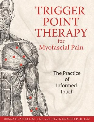 Trigger point therapy for myofascial pain - the practice of informed touch; Steven Finando; 2005