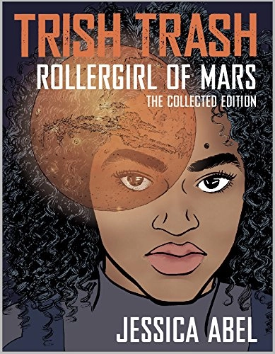 Trish Trash : rollergirl of Mars; Jessica Abel, Lydia Roberts, Walter; 2018