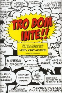 Tro dom inte! : vår tids myter och hur du genomskådar dem; Lars Karlander; 2007