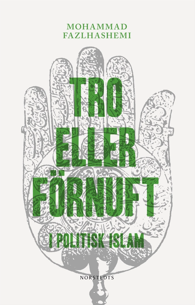 Tro eller förnuft : i politisk islam; Mohammad Fazlhashemi; 2011