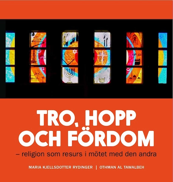 Tro, hopp och fördom - religion som resurs i mötet med den andra; Maria Kjellsdotter Rydinger, Othman Al Tawalbeh; 2014