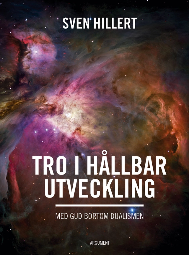 Tro i hållbar utveckling : med gud bortom dualismen; Sven Hillert; 2017