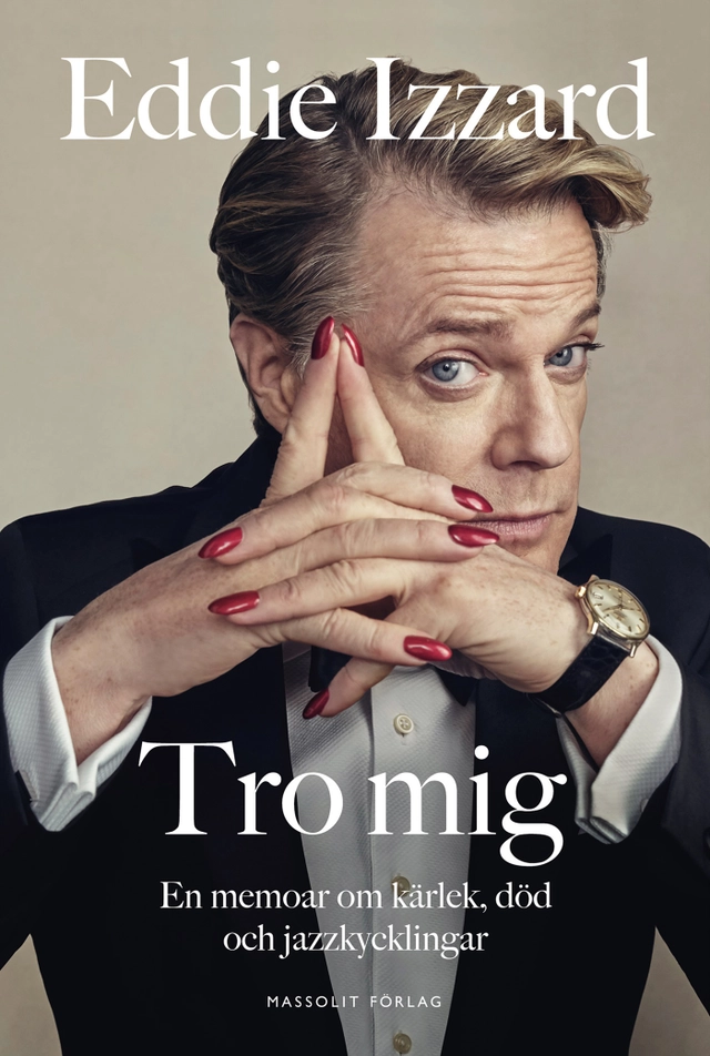 Tro mig : en memoar om kärlek, död och jazzkycklingar; Eddie Izzard, Laura Zigman; 2018
