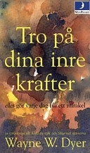 Tro på dina inre krafter: eller gör varje dag till ett mirakel; Wayne W. Dyer; 1992