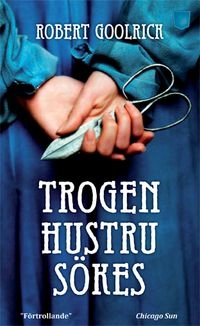 Trogen hustru sökes; Robert Goolrick; 2012