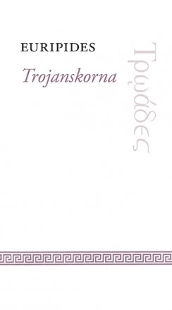 Trojanskorna; ca 480-406 f.Kr. Euripides; 2014