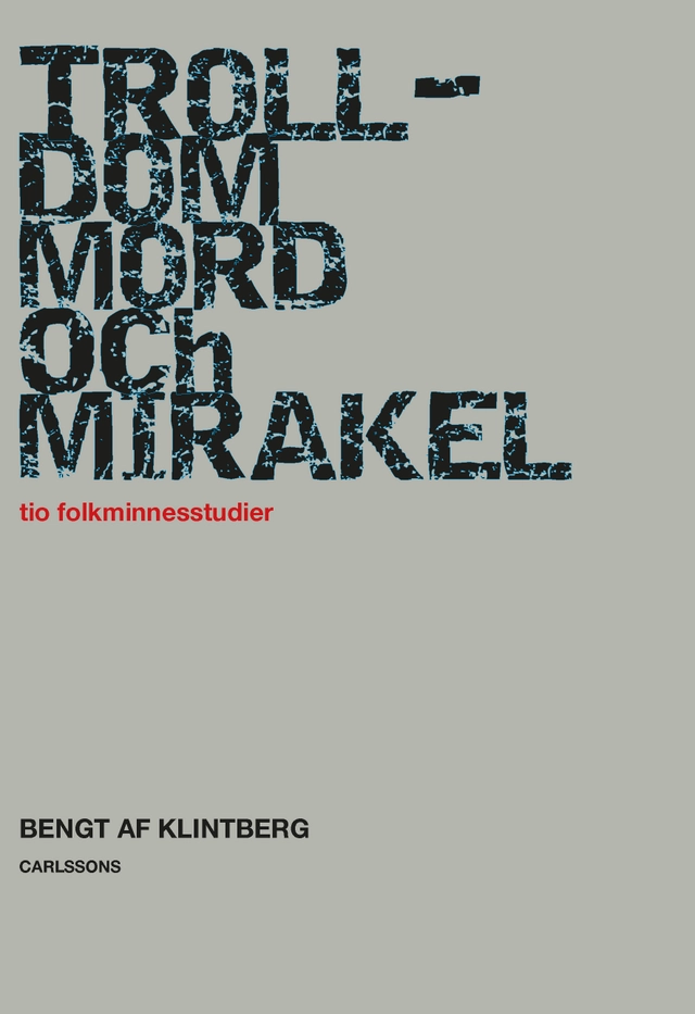 Trolldom, mord och mirakel : tio folkminnesstudier; Bengt af Klintberg; 2021