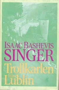 Trollkarlen från Lublin : roman; Isaac Bashevis Singer; 1986