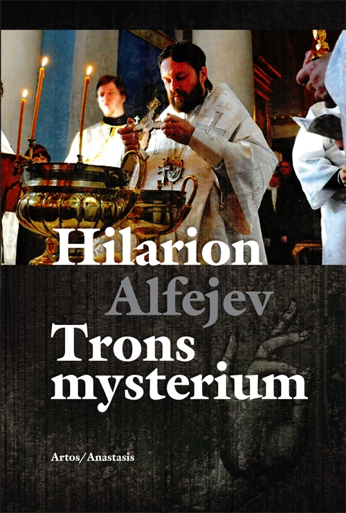 Trons mysterium : en introduktion till den ortodoxa kyrkans troslära och andlighet; metropolit Ilarion; 2010