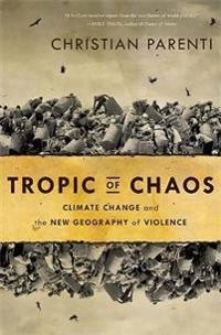 Tropic of Chaos; Christian Parenti; 2012