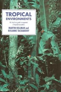 Tropical environments : the functioning and management of tropical ecosystems; Martin C. Kellman; 1997