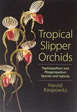 Tropical Slipper Orchids: "Paphiopedilum" & "Phragmipedium" Species & Hybrids; Harold Koopowitz, James Comstock, Carol Woodin; 2008