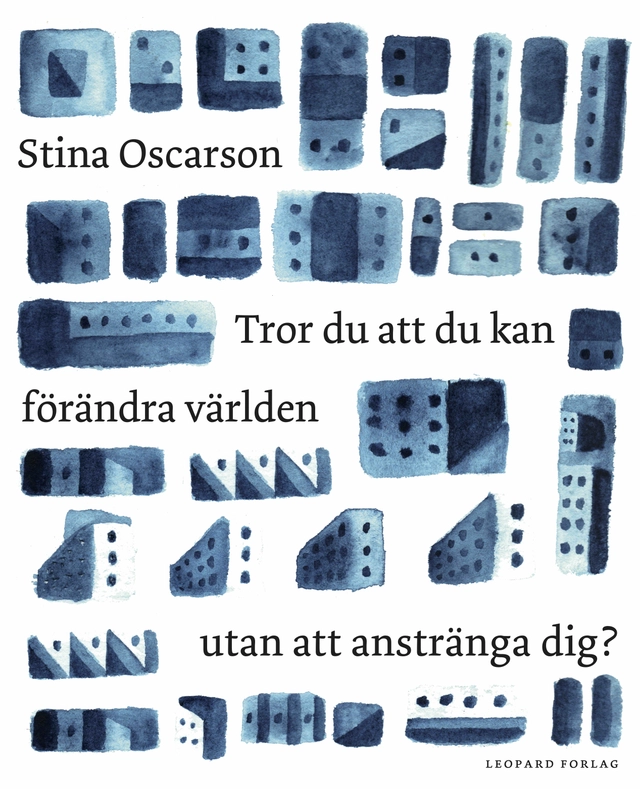 Tror du att du kan förändra världen utan att anstränga dig?; Stina Oscarson; 2018