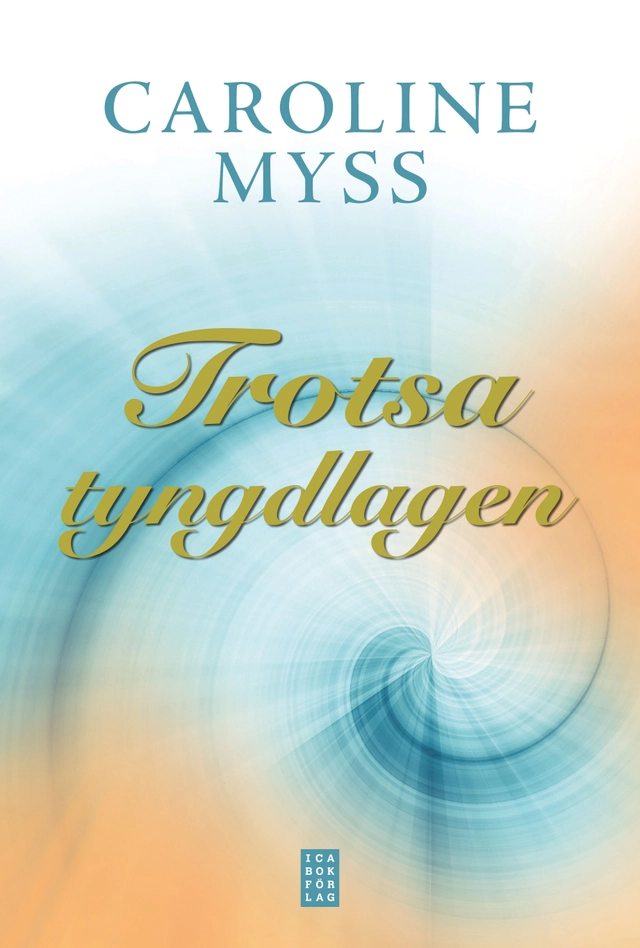 Trotsa tyngdlagen : Läk dig själv genom nådens kraft; Caroline Myss; 2010