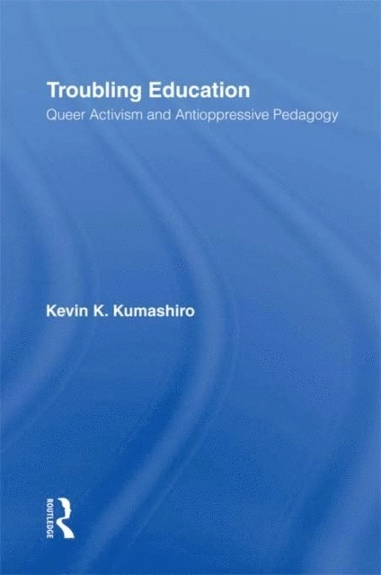 Troubling education; Kevin K. Kumashiro; 2002