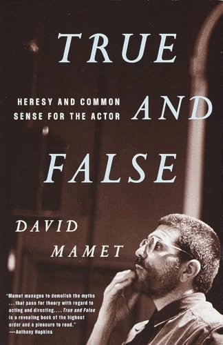 True and false : heresy and common sense for the actor; David. Mamet; 1999