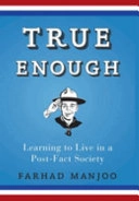 True Enough: Learning to Live in a Post-Fact Society; Farhad Manjoo; 2008