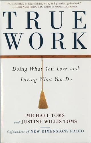 True Work; Michael Toms, Justine Willis Toms; 1999