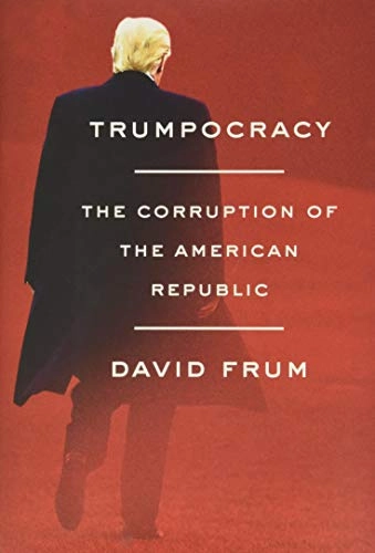 Trumpocracy; David Frum; 2018
